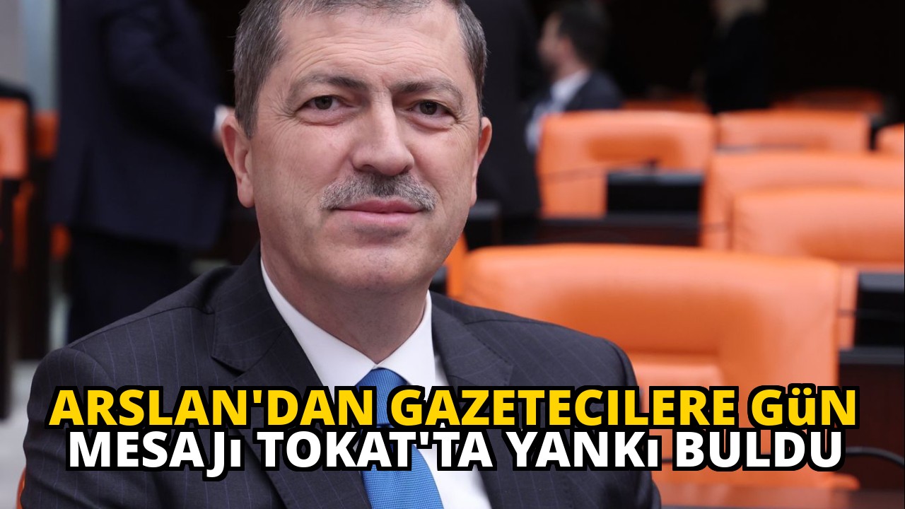 Arslan'dan Gazetecilere Gün Mesajı Tokat'ta Yankı Buldu
