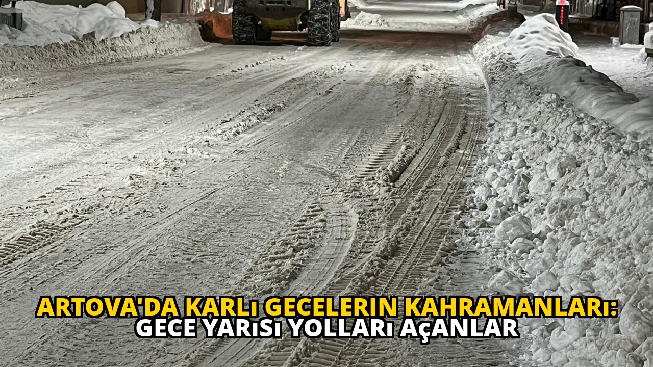 Artova'da Karlı Gecelerin Kahramanları: Gece Yarısı Yolları Açanlar