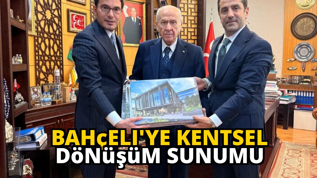 Bahçeli'ye Kentsel Dönüşüm Sunumu