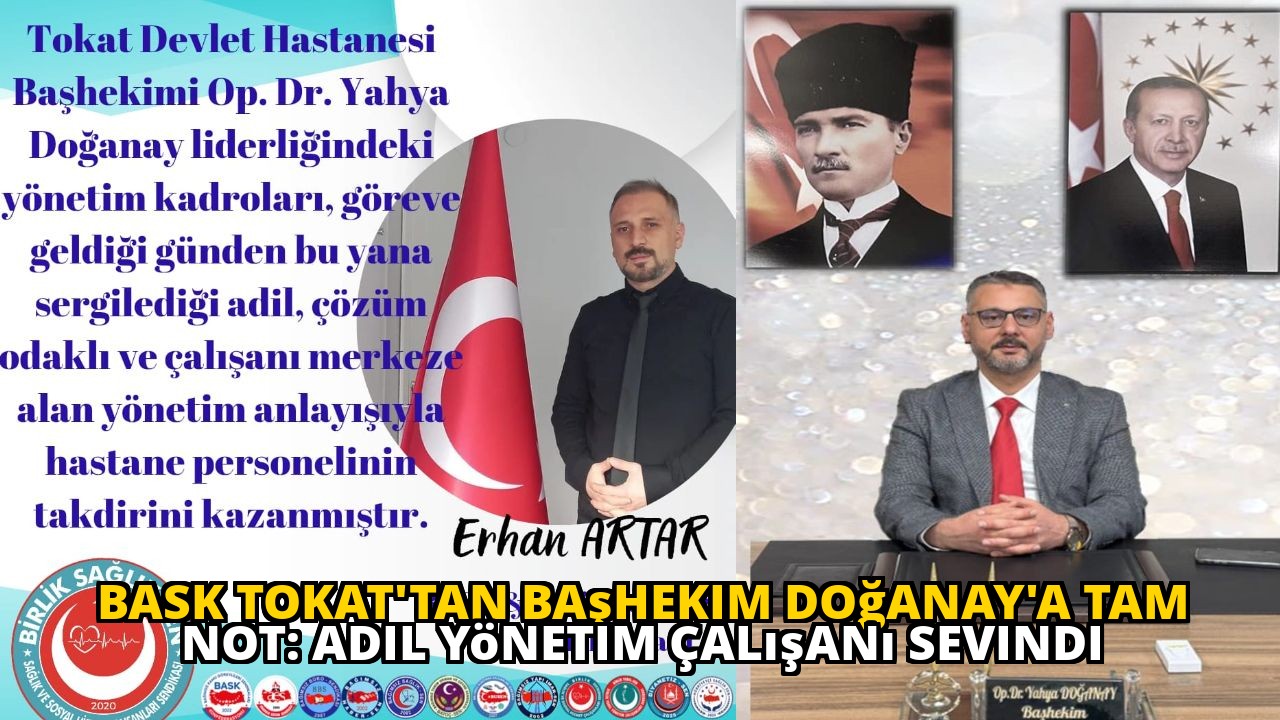 BASK Tokat'tan Başhekim Doğanay'a Tam Not: Adil Yönetim Çalışanı Sevindi