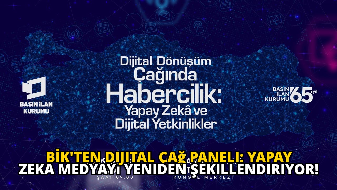 BİK'ten Dijital Çağ Paneli: Yapay Zeka Medyayı Yeniden Şekillendiriyor!