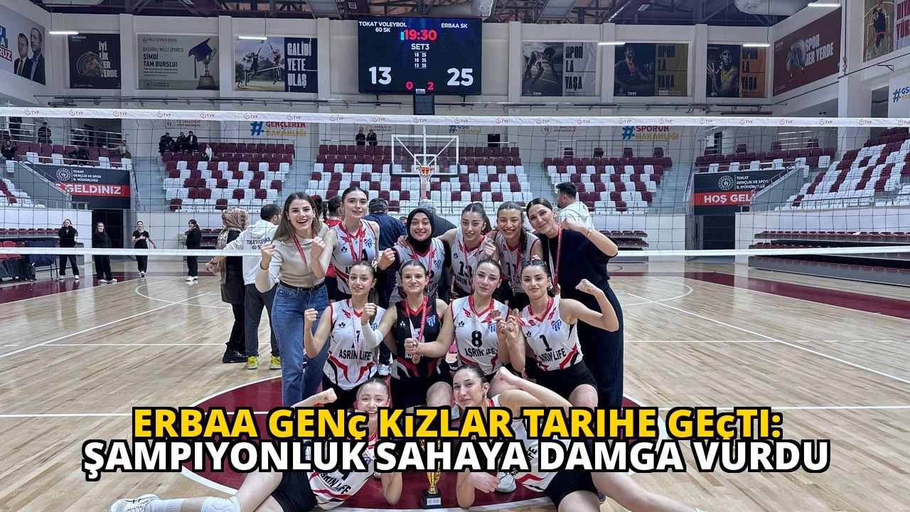 Erbaa Genç Kızlar Tarihe Geçti: Şampiyonluk Sahaya Damga Vurdu