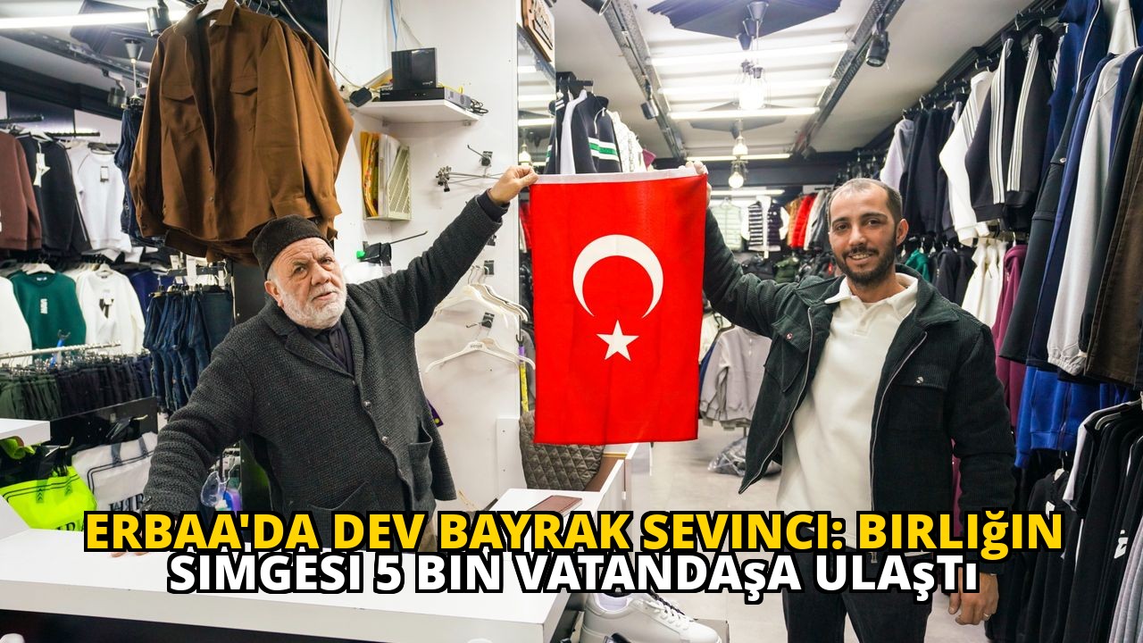 Erbaa'da Dev Bayrak Sevinci: Birliğin Simgesi 5 Bin Vatandaşa Ulaştı
