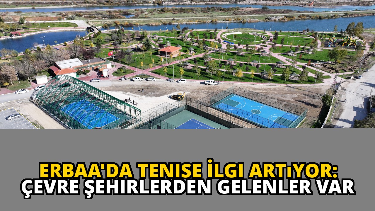 Erbaa'da Tenise İlgi Artıyor: Çevre Şehirlerden Gelenler Var