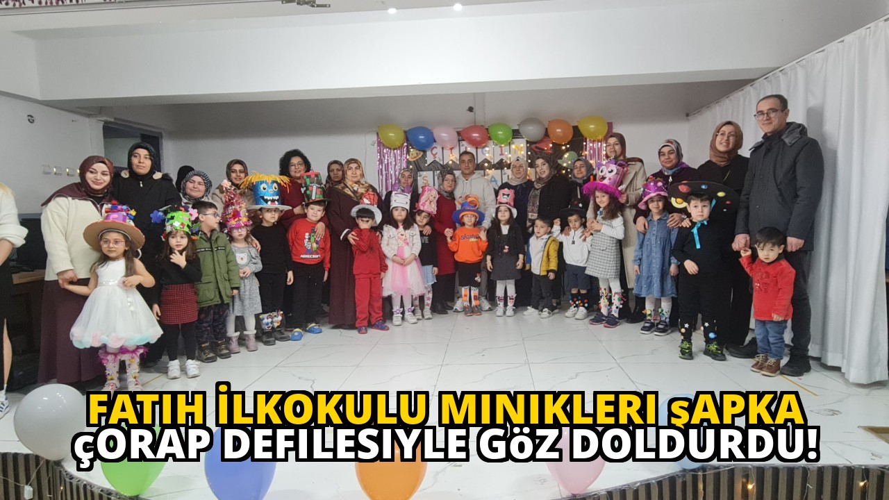Fatih İlkokulu minikleri şapka çorap defilesiyle göz doldurdu!