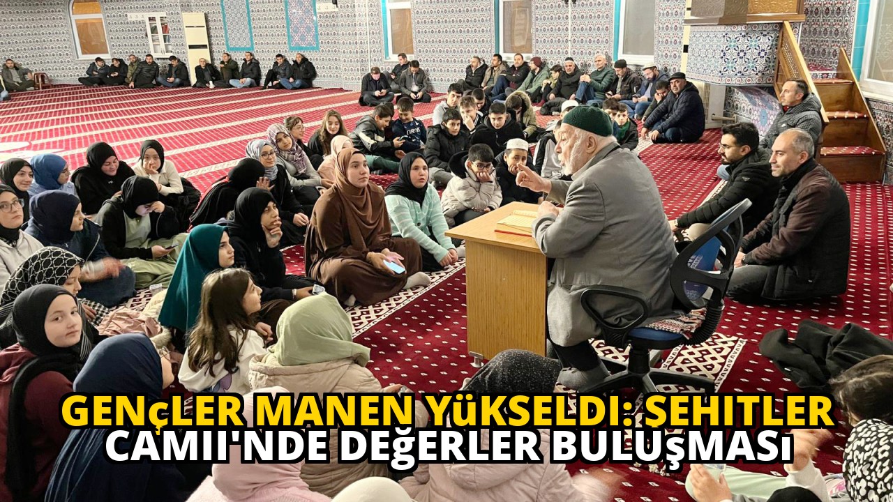 Gençler Manen Yükseldi: Şehitler Camii'nde Değerler Buluşması