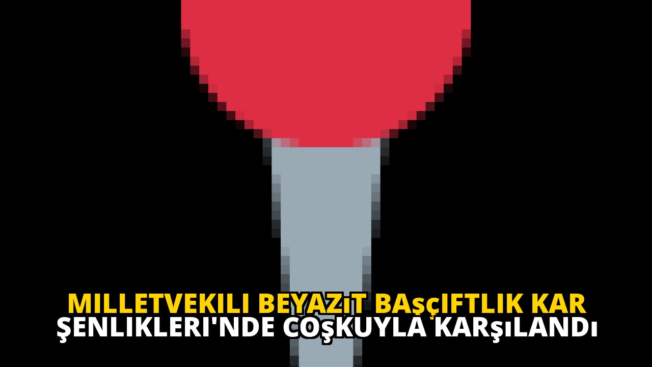 Milletvekili Beyazıt Başçiftlik Kar Şenlikleri'nde coşkuyla karşılandı