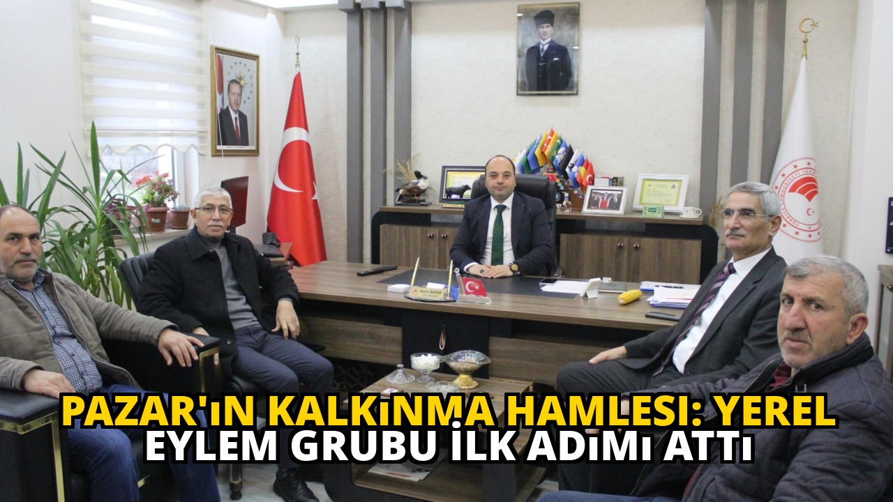 Pazar'ın Kalkınma Hamlesi: Yerel Eylem Grubu İlk Adımı Attı