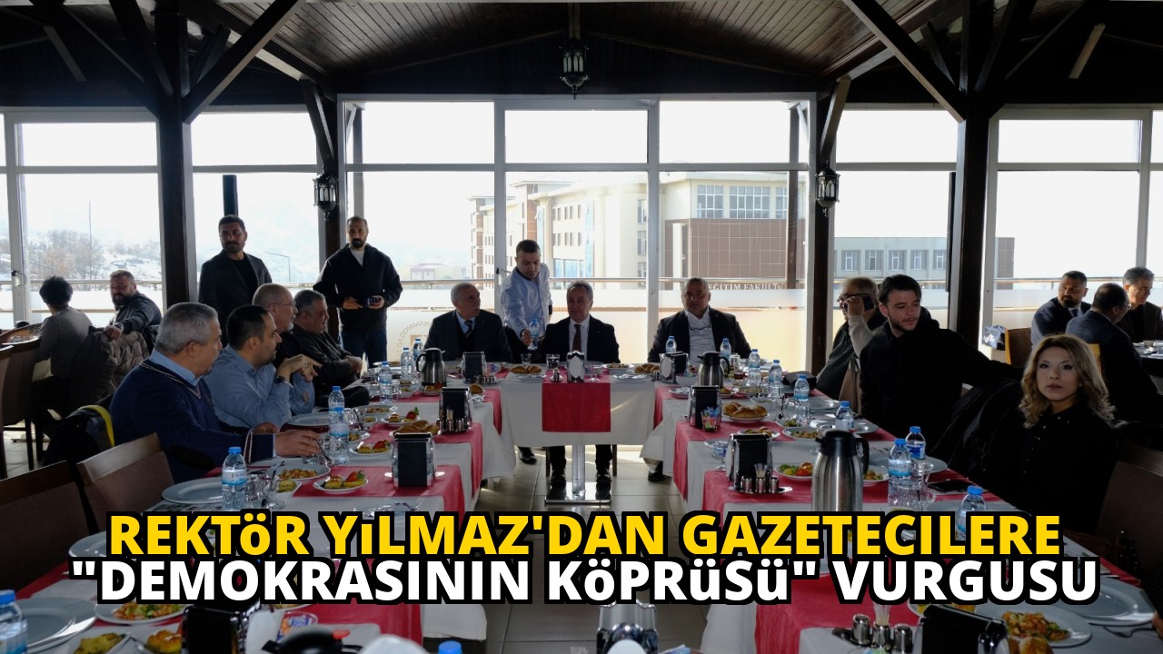 Rektör Yılmaz'dan Gazetecilere "Demokrasinin Köprüsü" Vurgusu