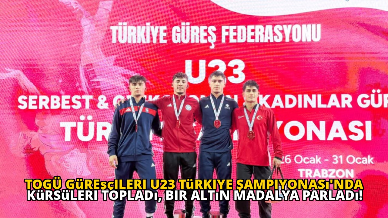 TOGÜ güreşçileri U23 Türkiye Şampiyonası'nda kürsüleri topladı, bir altın madalya parladı!