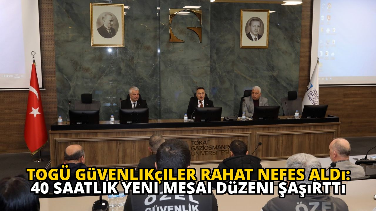 TOGÜ Güvenlikçiler Rahat Nefes Aldı: 40 Saatlik Yeni Mesai Düzeni Şaşırttı