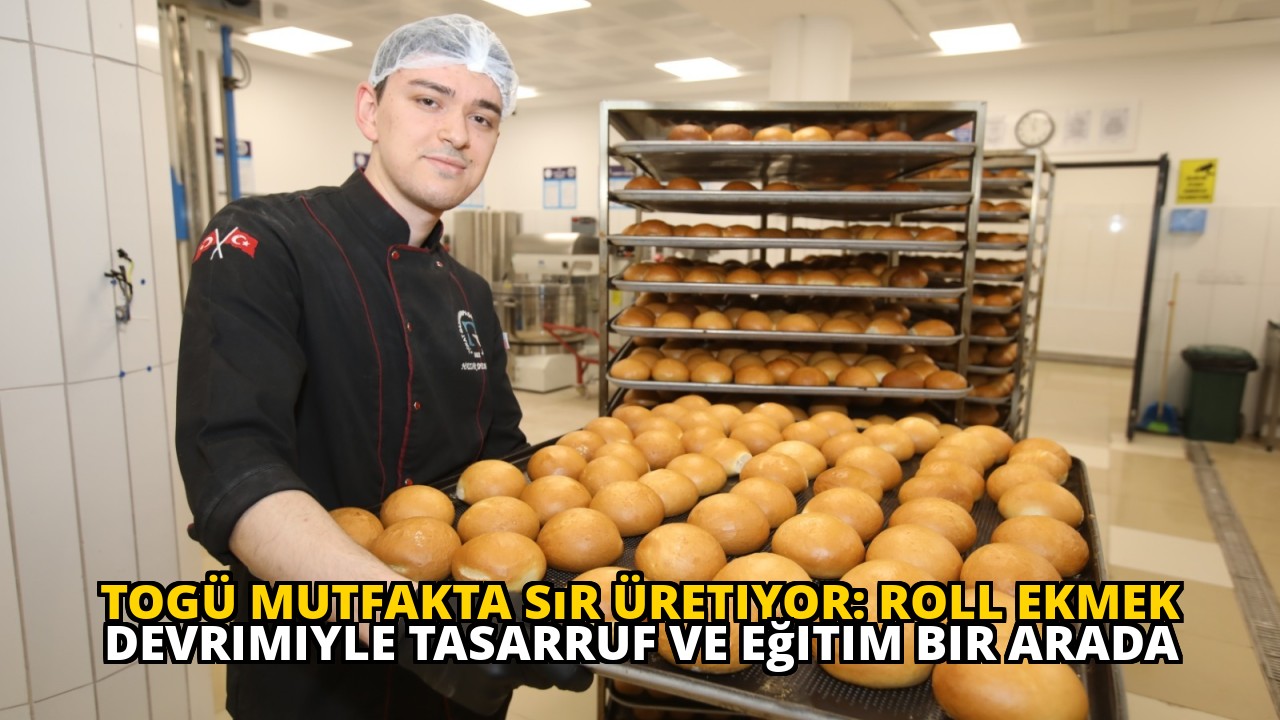 TOGÜ Mutfakta Sır Üretiyor: Roll Ekmek Devrimiyle Tasarruf ve Eğitim Bir Arada