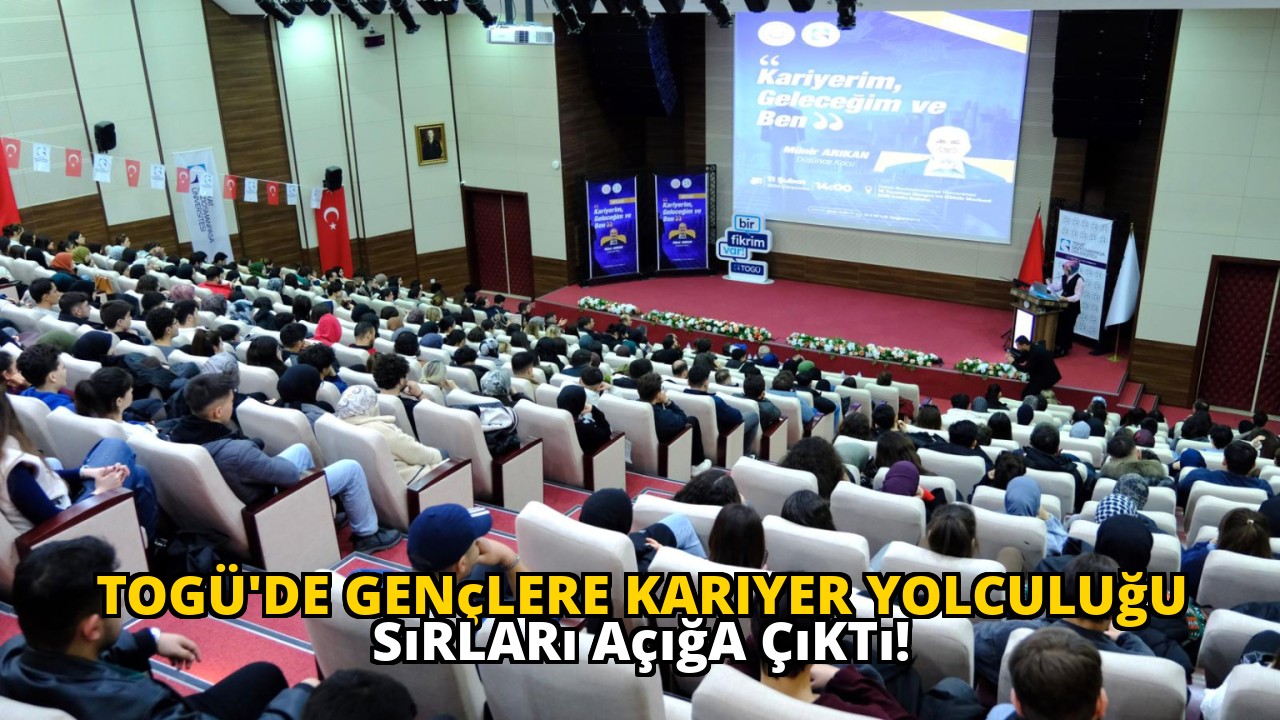 TOGÜ'de Gençlere Kariyer Yolculuğu Sırları Açığa Çıktı!
