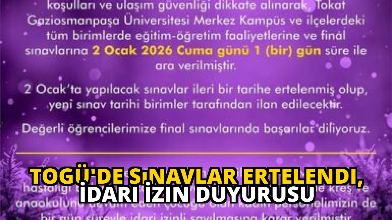 TOGÜ'de Sınavlar Ertelendi, İdari İzin Duyurusu
