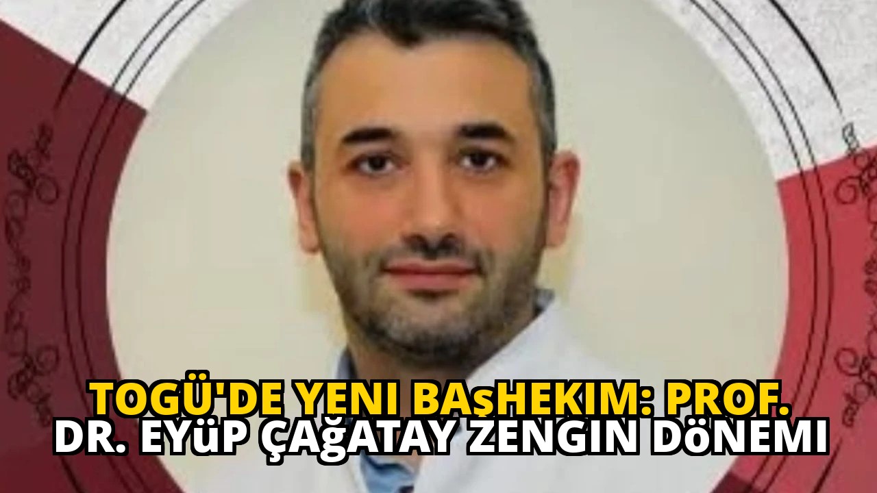 TOGÜ'de Yeni Başhekim: Prof. Dr. Eyüp Çağatay Zengin Dönemi