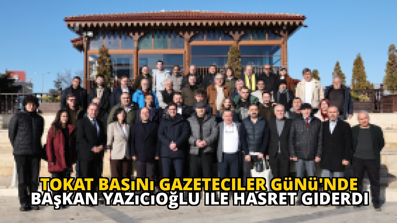 Tokat Basını Gazeteciler Günü'nde Başkan Yazıcıoğlu ile Hasret Giderdi