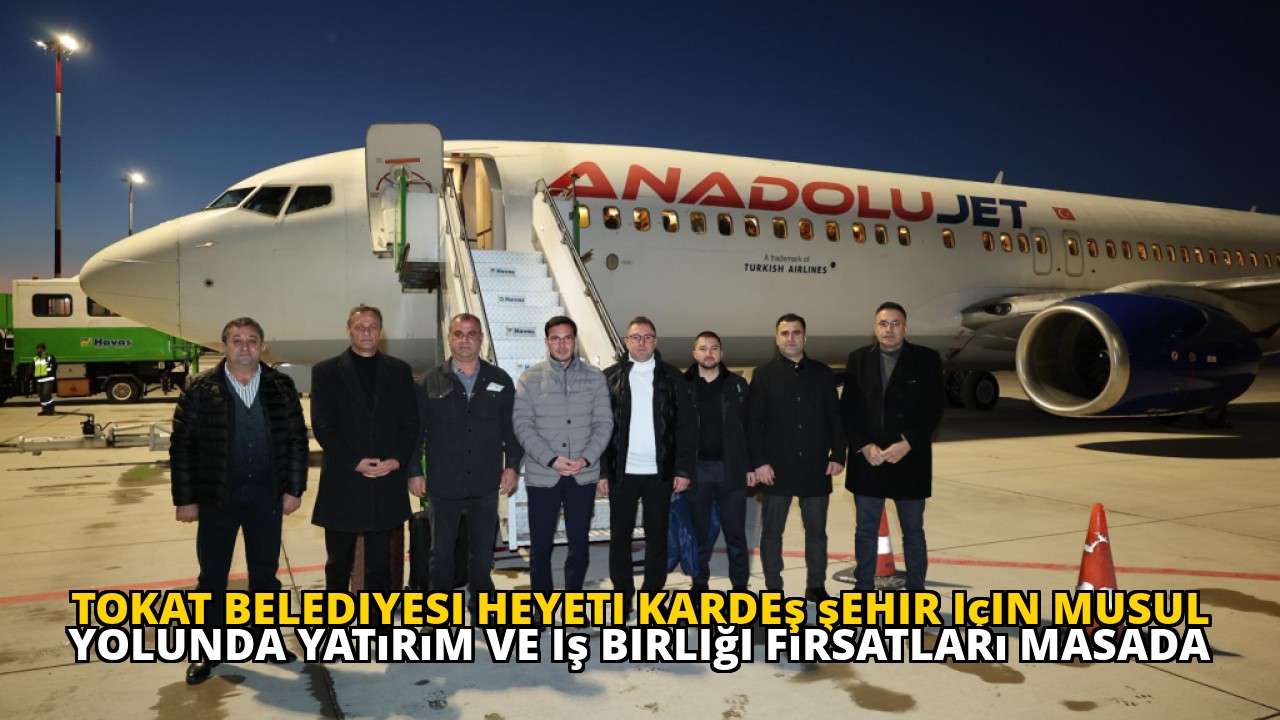 Tokat Belediyesi heyeti kardeş şehir için Musul yolunda yatırım ve iş birliği fırsatları masada