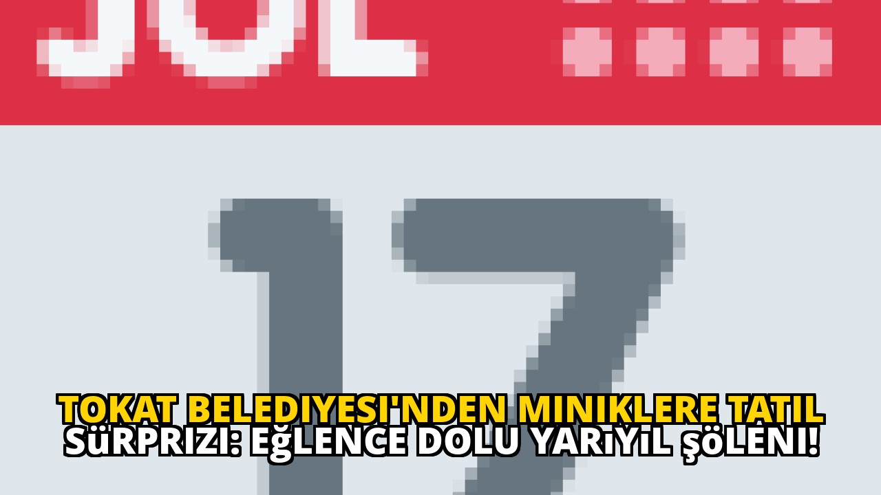 Tokat Belediyesi'nden miniklere tatil sürprizi: Eğlence dolu yarıyıl şöleni!