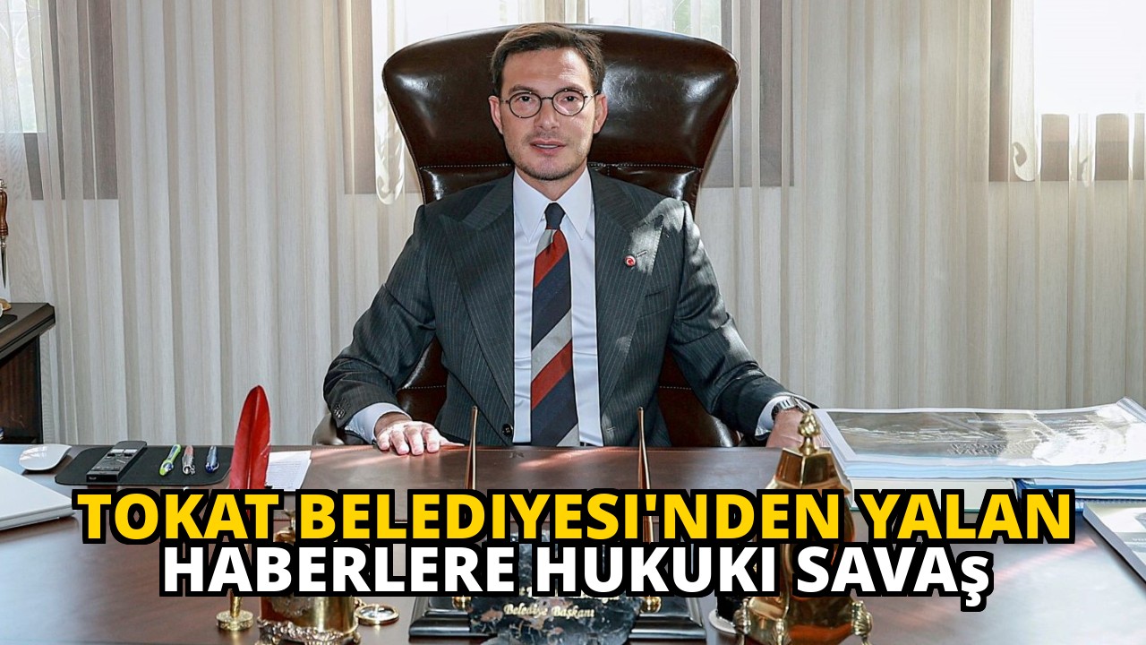 Tokat Belediyesi'nden Yalan Haberlere Hukuki Savaş