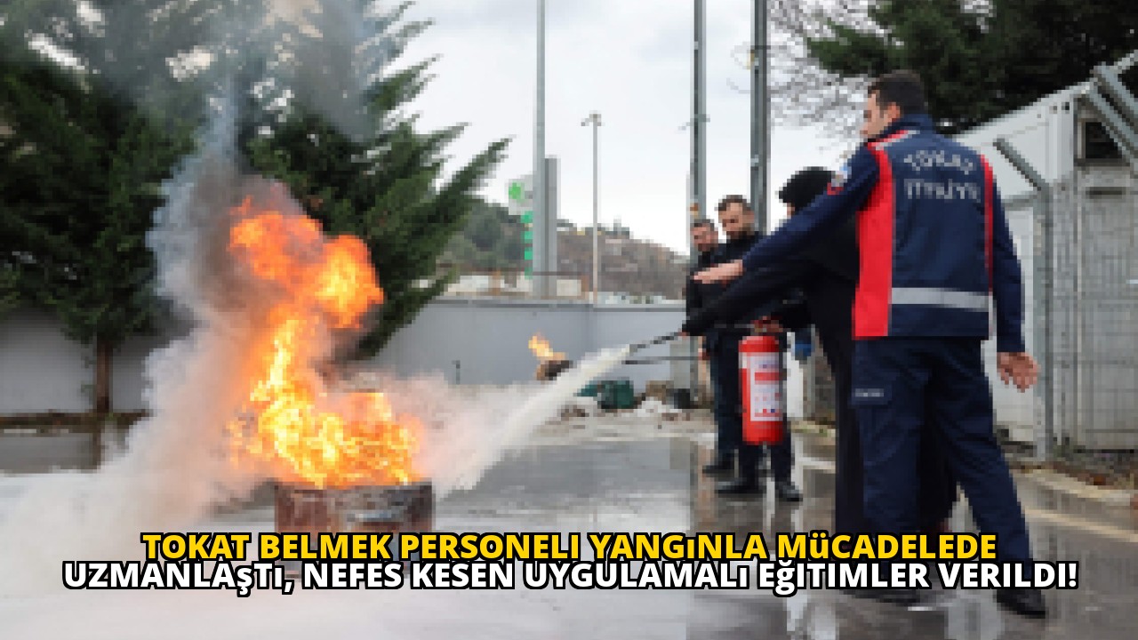 Tokat BELMEK personeli yangınla mücadelede uzmanlaştı, nefes kesen uygulamalı eğitimler verildi!