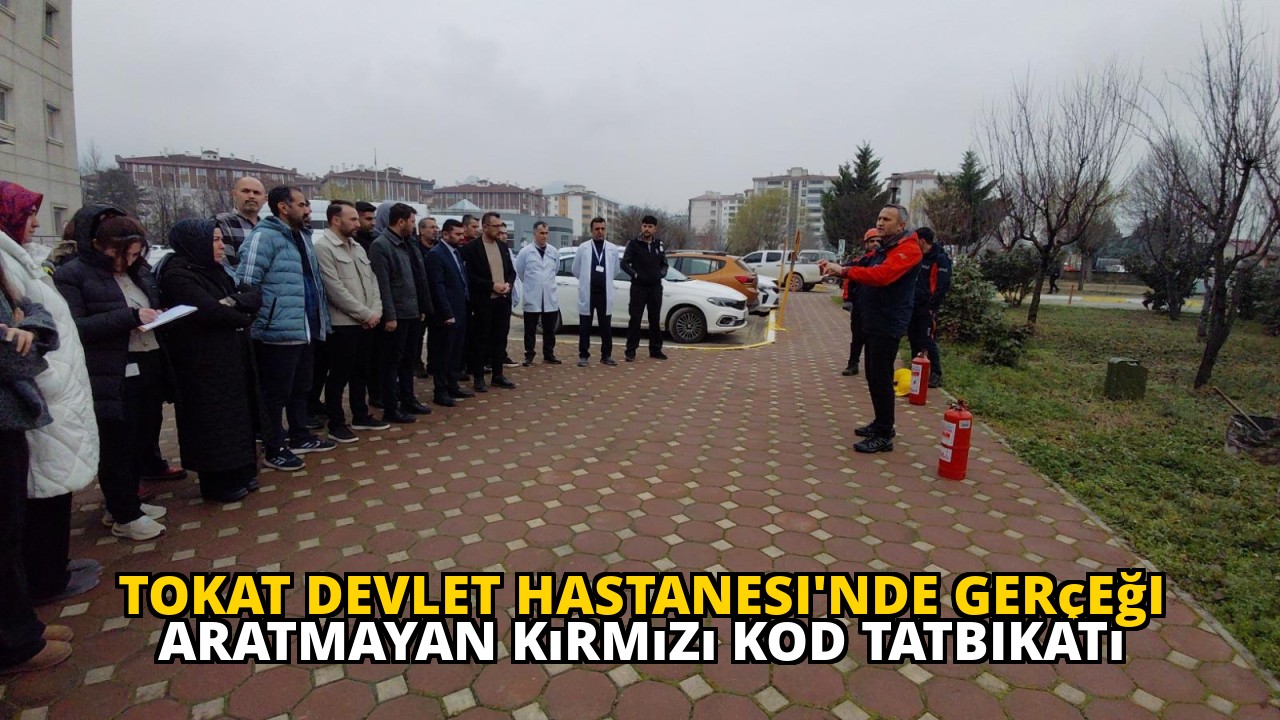 Tokat Devlet Hastanesi'nde Gerçeği Aratmayan Kırmızı Kod Tatbikatı