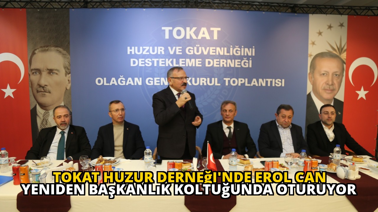 Tokat Huzur Derneği'nde Erol Can Yeniden Başkanlık Koltuğunda Oturuyor