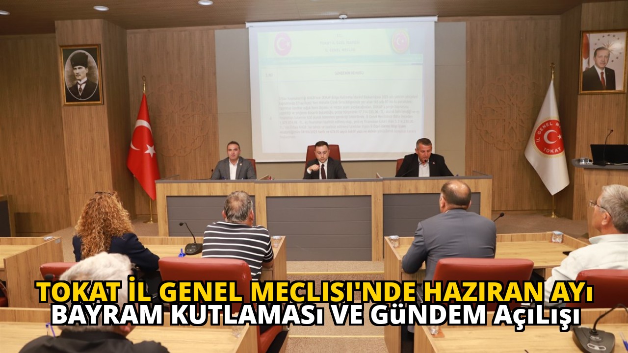 Tokat İl Genel Meclisi'nde Haziran Ayı Bayram Kutlaması ve Gündem Açılışı