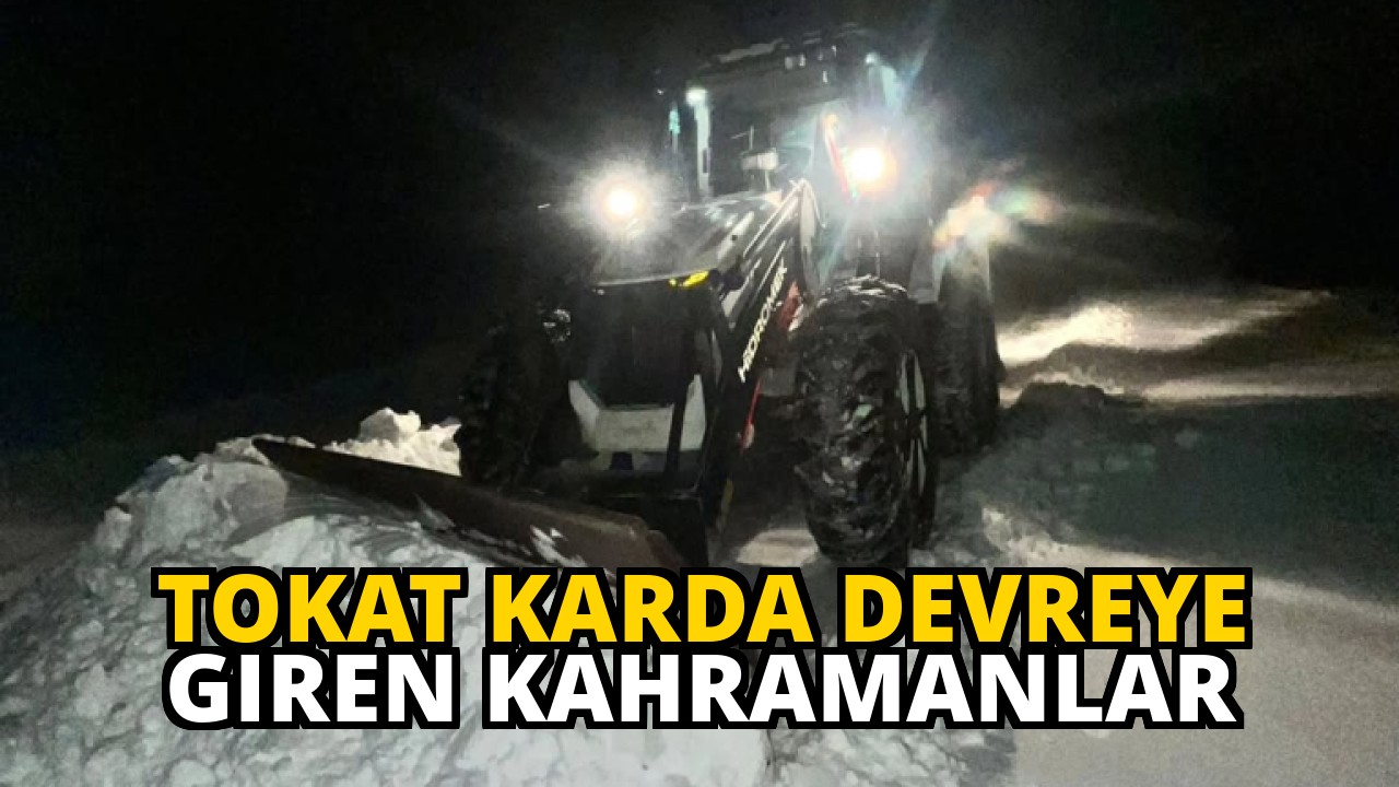 Tokat Karda Devreye Giren Kahramanlar