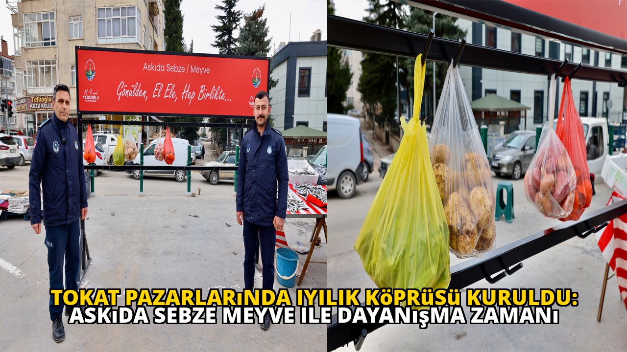 Tokat pazarlarında iyilik köprüsü kuruldu: Askıda sebze meyve ile dayanışma zamanı