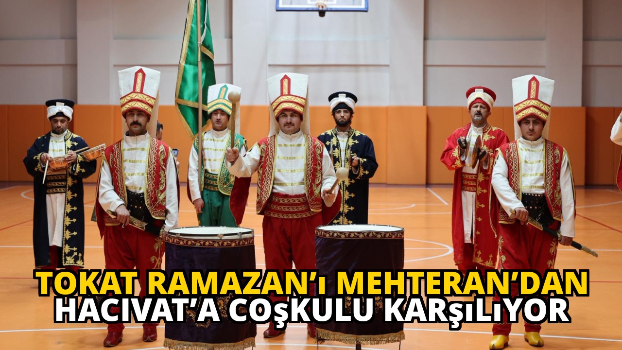 Tokat Ramazan’ı Mehteran’dan Hacivat’a Coşkulu Karşılıyor