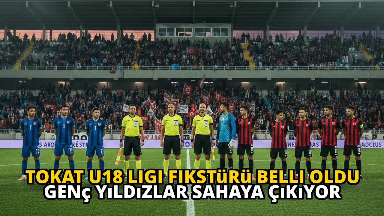 Tokat U18 Ligi Fikstürü Belli Oldu Genç Yıldızlar Sahaya Çıkıyor