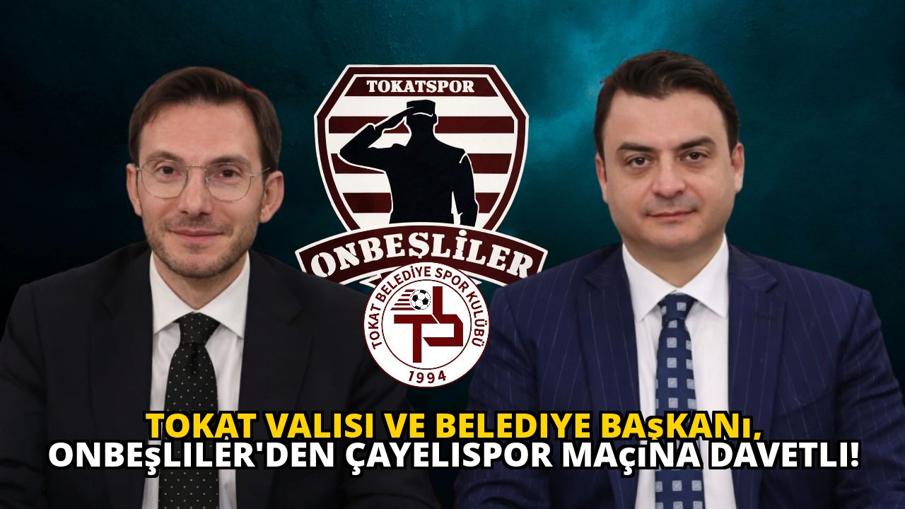 Tokat Valisi ve Belediye Başkanı, Onbeşliler'den Çayelispor Maçına Davetli!