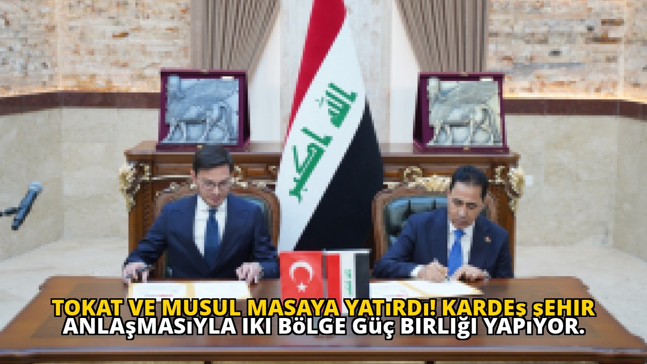 Tokat ve Musul masaya yatırdı! Kardeş şehir anlaşmasıyla iki bölge güç birliği yapıyor.