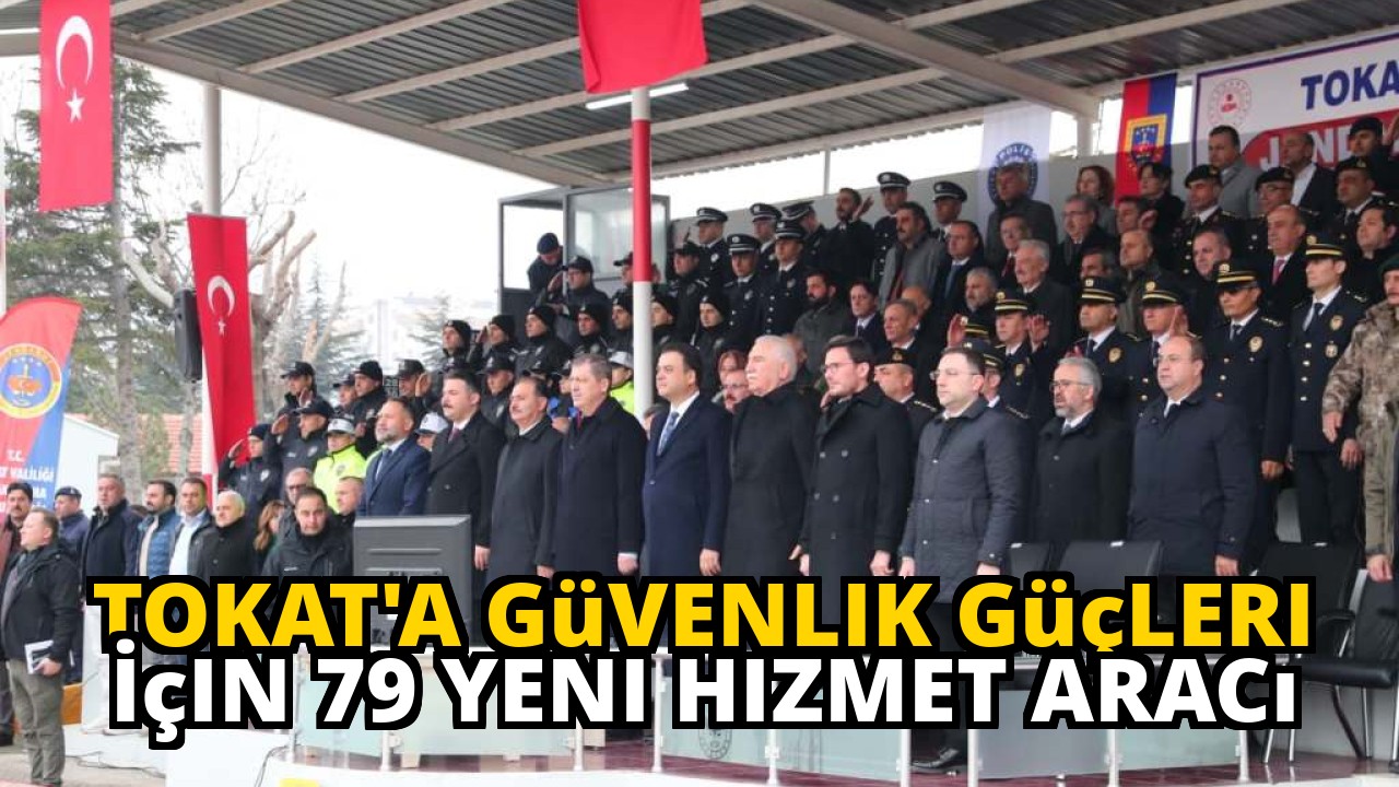 Tokat'a Güvenlik Güçleri İçin 79 Yeni Hizmet Aracı