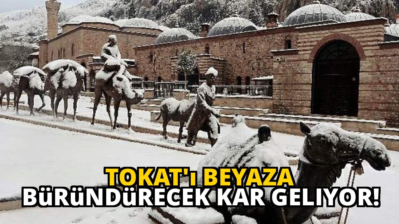 Tokat'ı Beyaza Büründürecek Kar Geliyor!