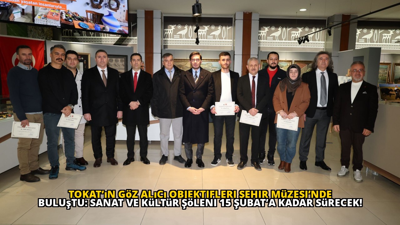 Tokat’ın Göz Alıcı Objektifleri Şehir Müzesi’nde Buluştu: Sanat ve Kültür Şöleni 15 Şubat’a Kadar Sürecek!