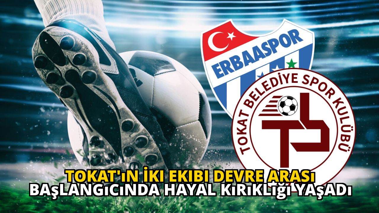 Tokat'ın İki Ekibi Devre Arası Başlangıcında Hayal Kırıklığı Yaşadı