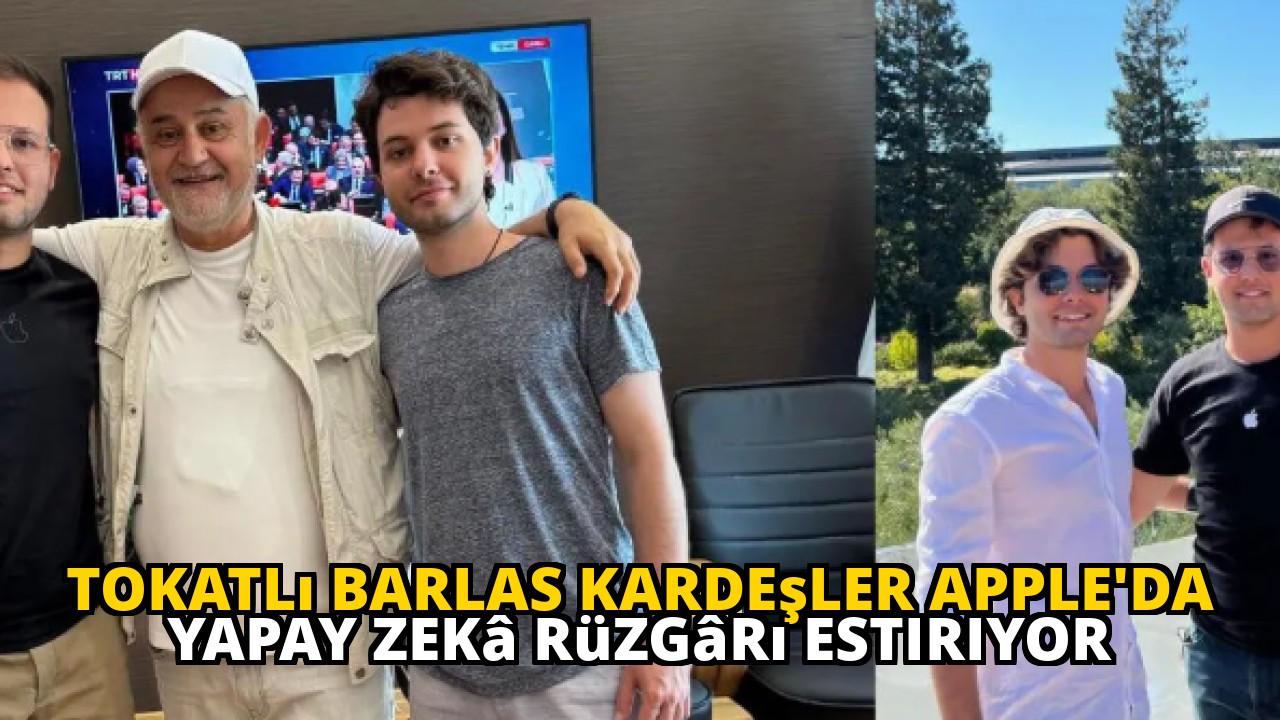Tokatlı Barlas Kardeşler Apple'da Yapay Zekâ Rüzgârı Estiriyor