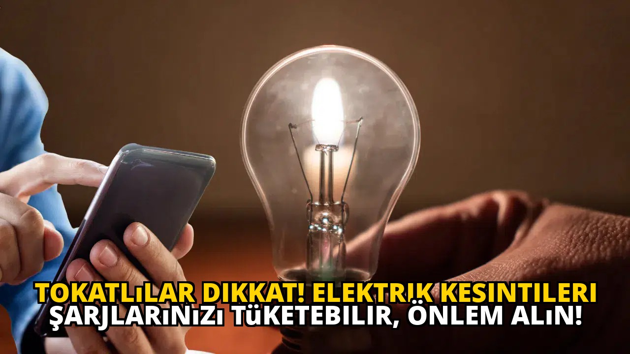 Tokatlılar Dikkat! Elektrik Kesintileri Şarjlarınızı Tüketebilir, Önlem Alın!