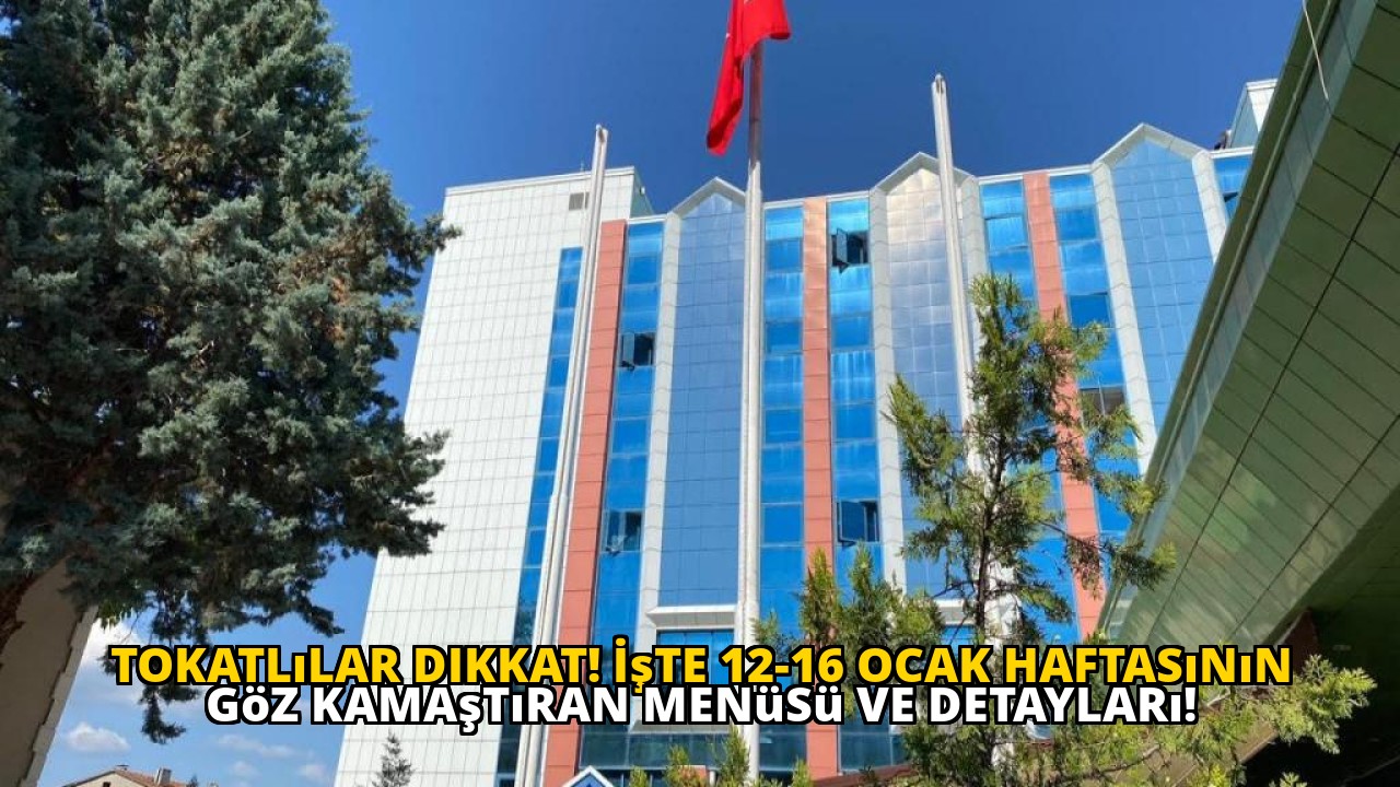 Tokatlılar dikkat! İşte 12-16 Ocak haftasının göz kamaştıran menüsü ve detayları!