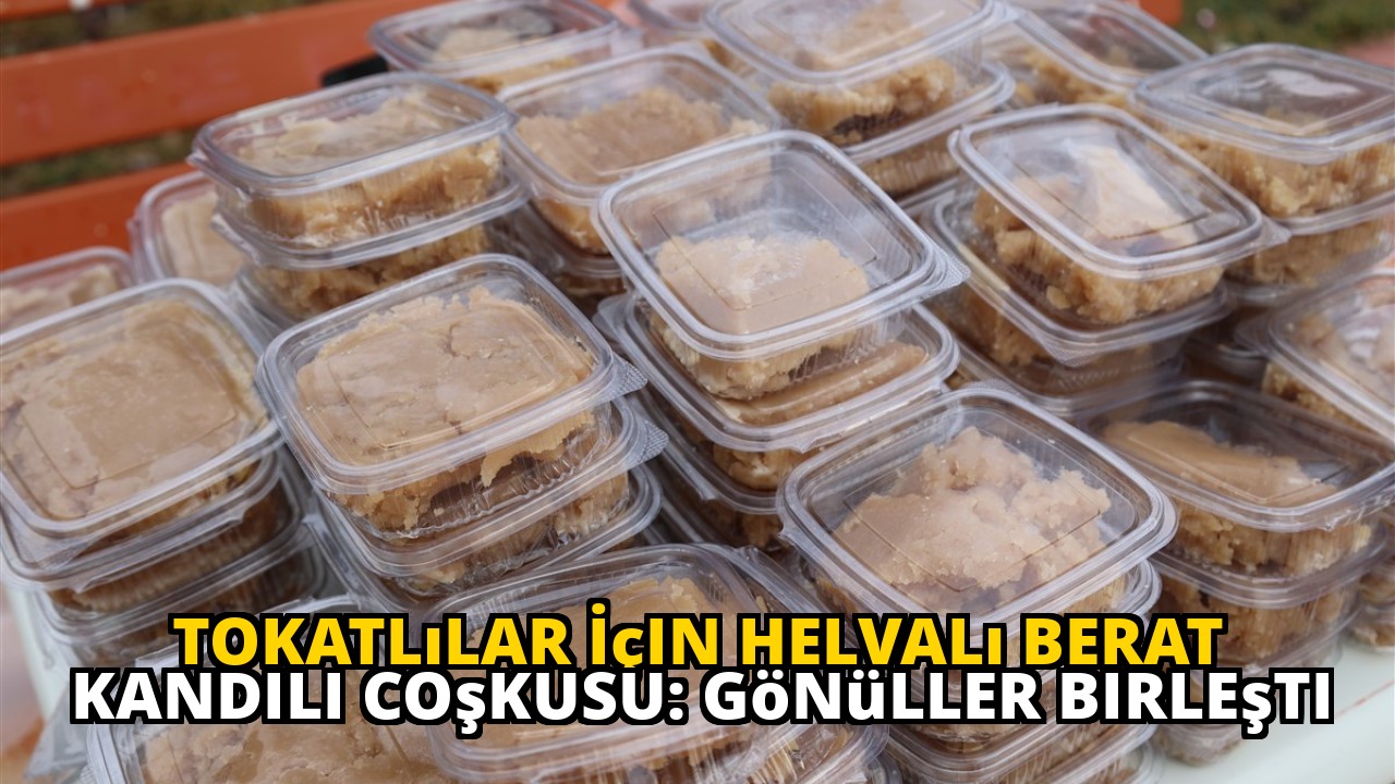 Tokatlılar İçin Helvalı Berat Kandili Coşkusu: Gönüller Birleşti