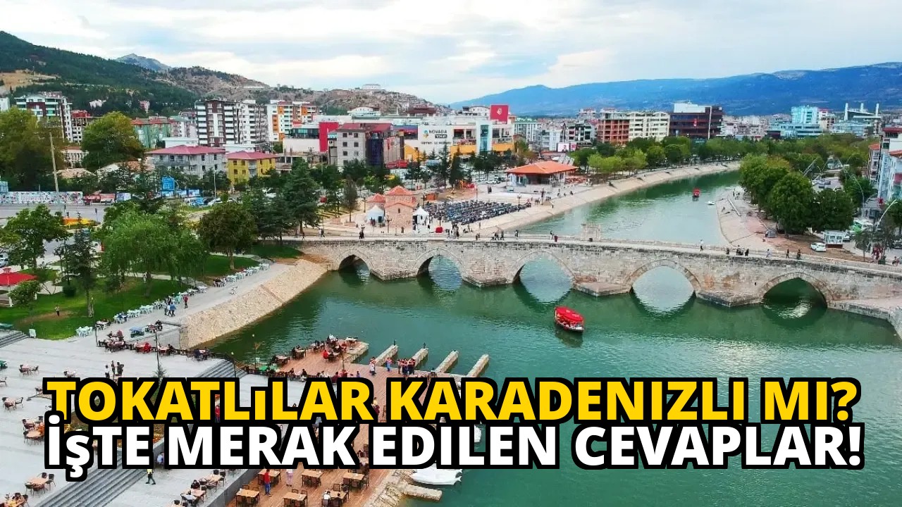 Tokatlılar Karadenizli mi? İşte Merak Edilen Cevaplar!