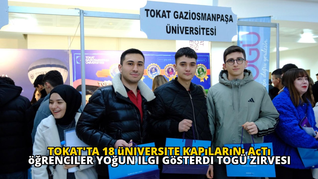Tokat'ta 18 üniversite kapılarını açtı öğrenciler yoğun ilgi gösterdi TOGÜ zirvesi