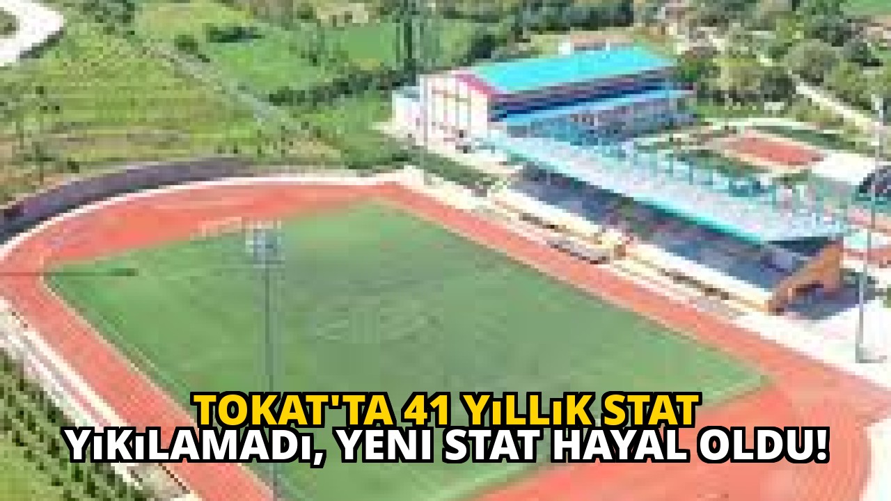 Tokat'ta 41 yıllık stat yıkılamadı, yeni stat hayal oldu!