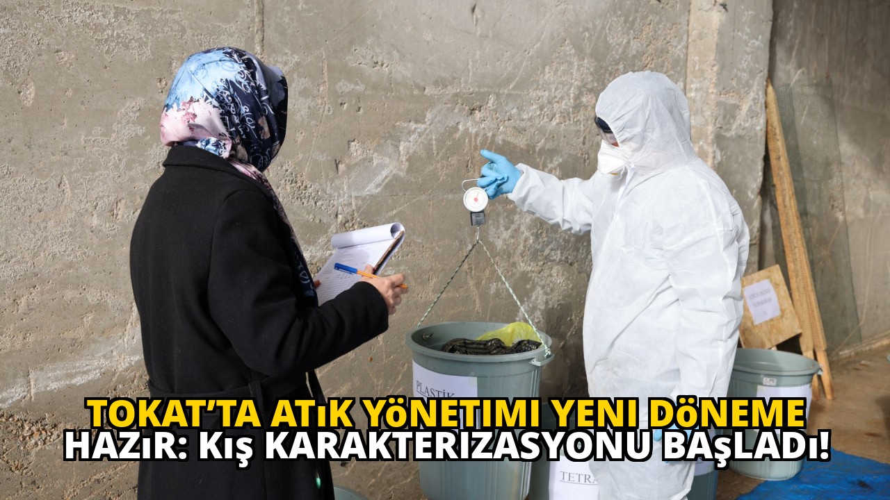 Tokat’ta Atık Yönetimi Yeni Döneme Hazır: Kış Karakterizasyonu Başladı!
