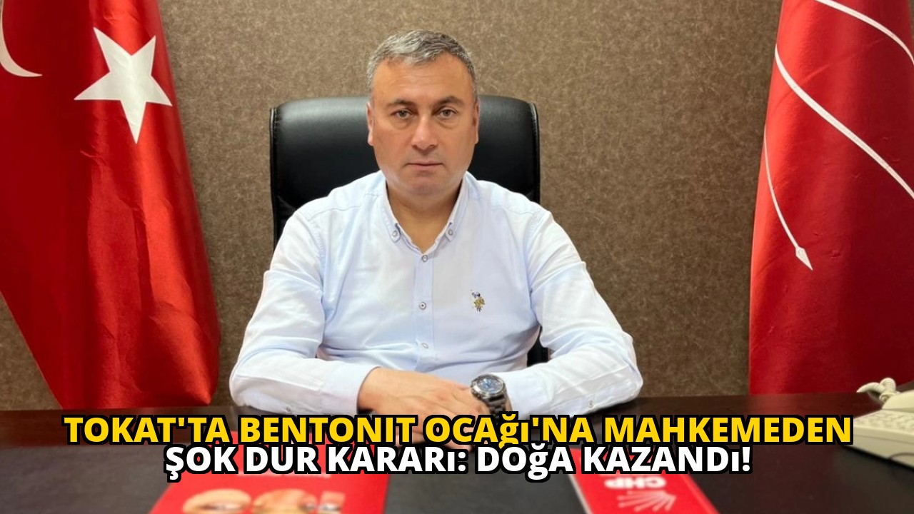 Tokat'ta Bentonit Ocağı'na Mahkemeden Şok Dur Kararı: Doğa Kazandı!
