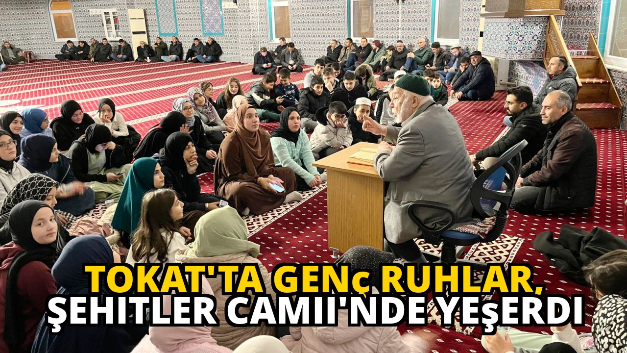 Tokat'ta Genç Ruhlar, Şehitler Camii'nde Yeşerdi