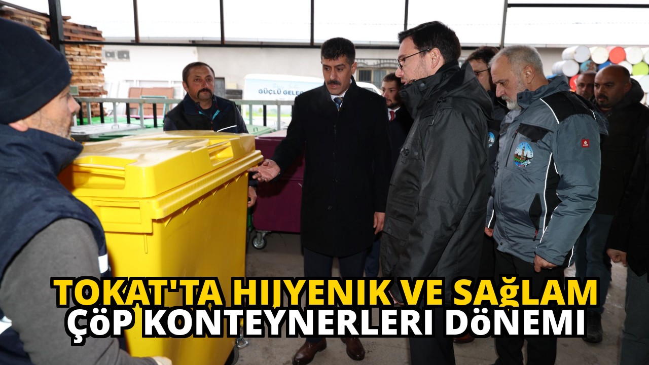 Tokat'ta Hijyenik ve Sağlam Çöp Konteynerleri Dönemi