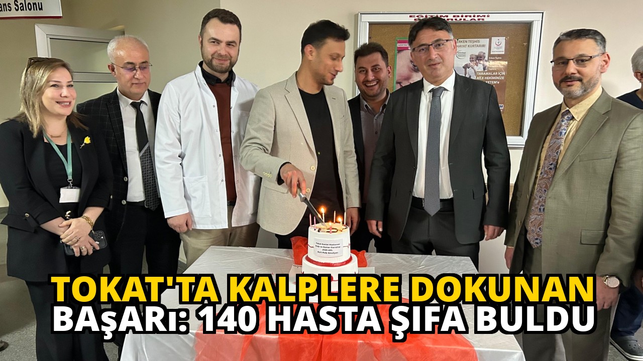 Tokat'ta Kalplere Dokunan Başarı: 140 Hasta Şifa Buldu