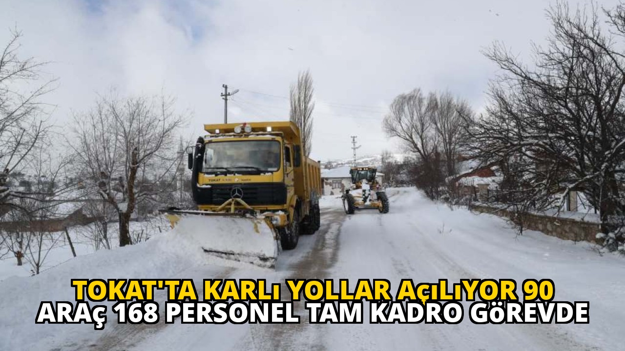 Tokat'ta Karlı Yollar Açılıyor 90 Araç 168 Personel Tam Kadro Görevde